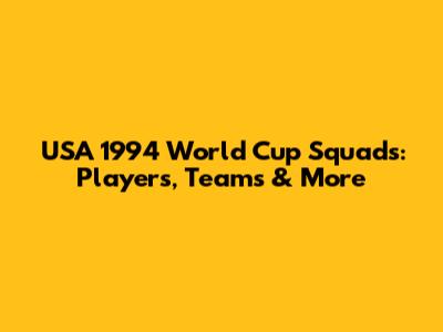 USA 1994 World Cup Squads: Players, Teams & More