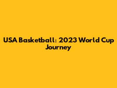 USA Basketball: 2023 World Cup Journey
