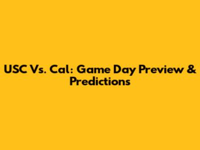 USC Vs. Cal: Game Day Preview & Predictions