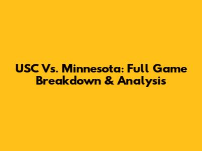 USC Vs. Minnesota: Full Game Breakdown & Analysis