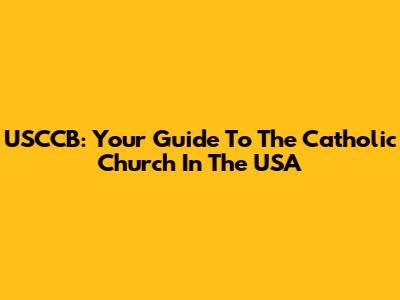 USCCB: Your Guide To The Catholic Church In The USA
