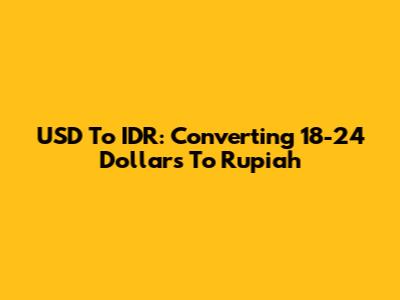 USD To IDR: Converting 18-24 Dollars To Rupiah