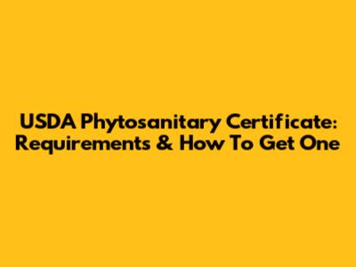 USDA Phytosanitary Certificate: Requirements & How To Get One
