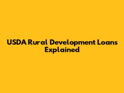 USDA Rural Development Loans Explained
