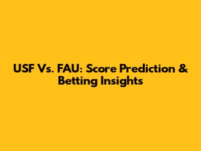USF Vs. FAU: Score Prediction & Betting Insights