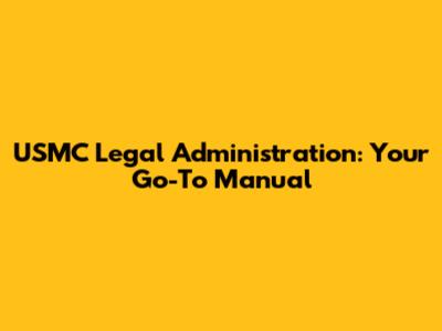 USMC Legal Administration: Your Go-To Manual