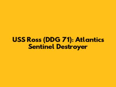 USS Ross (DDG 71): Atlantic's Sentinel Destroyer