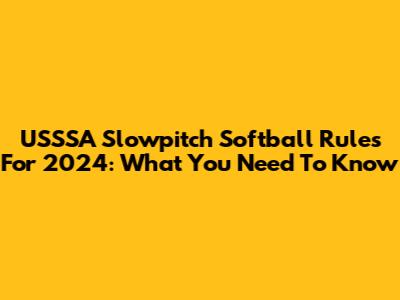 USSSA Slowpitch Softball Rules For 2024: What You Need To Know