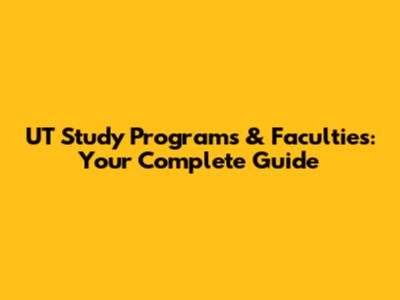 UT Study Programs & Faculties: Your Complete Guide