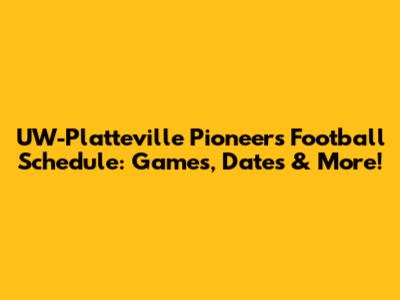 UW-Platteville Pioneers Football Schedule: Games, Dates & More!