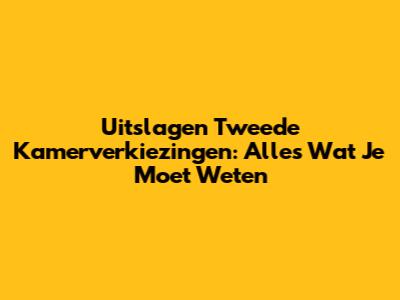 Uitslagen Tweede Kamerverkiezingen: Alles Wat Je Moet Weten