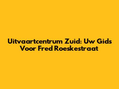 Uitvaartcentrum Zuid: Uw Gids Voor Fred Roeskestraat