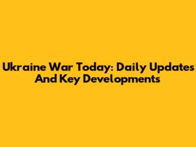 Ukraine War Today: Daily Updates And Key Developments