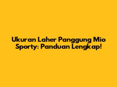 Ukuran Laher Panggung Mio Sporty: Panduan Lengkap!
