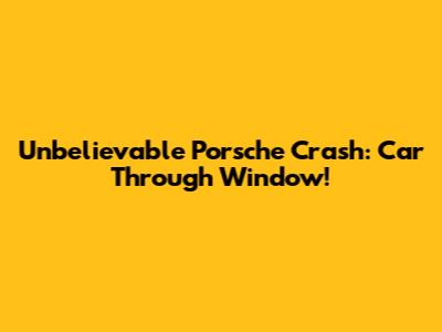 Unbelievable Porsche Crash: Car Through Window!