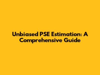 Unbiased PSE Estimation: A Comprehensive Guide