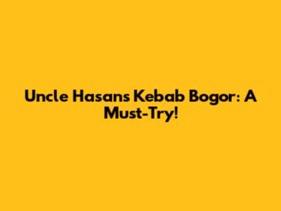Uncle Hasan's Kebab Bogor: A Must-Try!