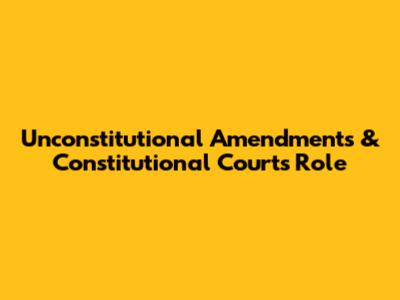 Unconstitutional Amendments & Constitutional Court's Role