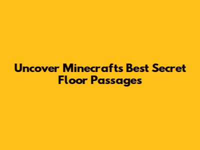 Uncover Minecraft's Best Secret Floor Passages