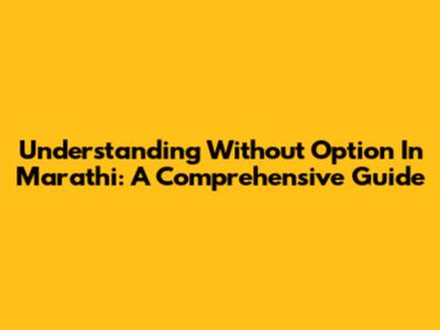 Understanding 'Without Option' In Marathi: A Comprehensive Guide