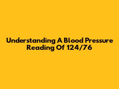 Understanding A Blood Pressure Reading Of 124/76