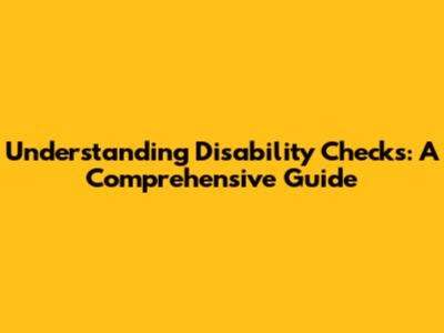 Understanding Disability Checks: A Comprehensive Guide