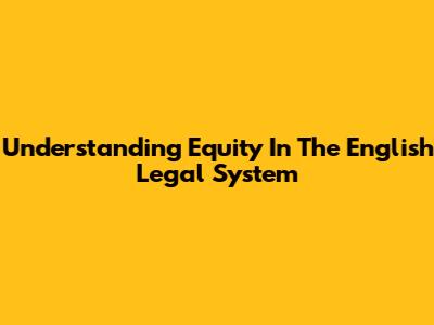 Understanding Equity In The English Legal System