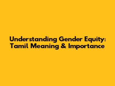 Understanding Gender Equity: Tamil Meaning & Importance