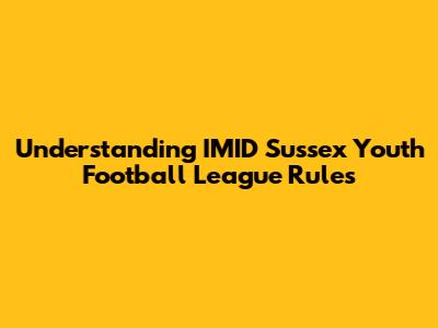 Understanding IMID Sussex Youth Football League Rules
