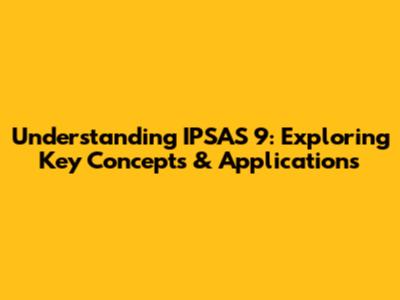 Understanding IPSAS 9: Exploring Key Concepts & Applications