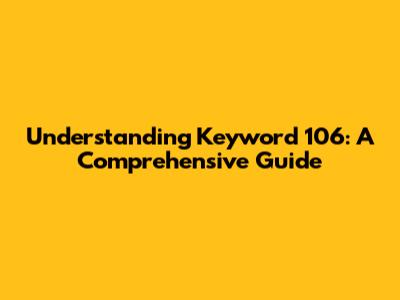 Understanding Keyword 106: A Comprehensive Guide