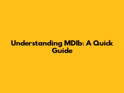 Understanding MDIb: A Quick Guide
