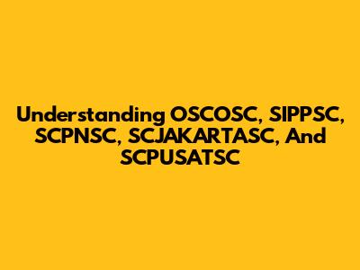 Understanding OSCOSC, SIPPSC, SCPNSC, SCJAKARTASC, And SCPUSATSC