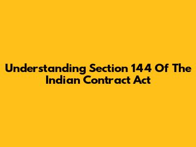 Understanding Section 144 Of The Indian Contract Act
