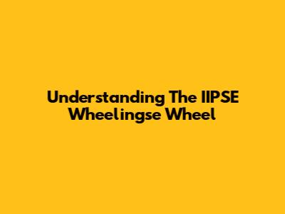 Understanding The IIPSE Wheelingse Wheel