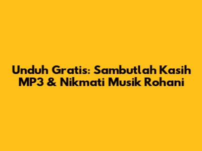 Unduh Gratis: Sambutlah Kasih MP3 & Nikmati Musik Rohani