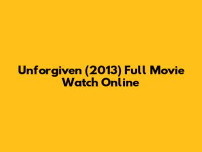 Unforgiven (2013) Full Movie Watch Online
