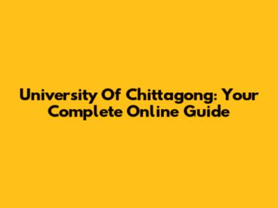 University Of Chittagong: Your Complete Online Guide