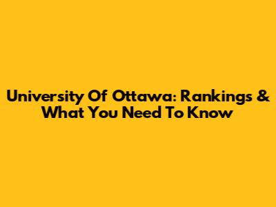 University Of Ottawa: Rankings & What You Need To Know