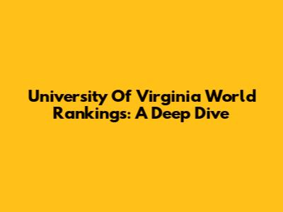 University Of Virginia World Rankings: A Deep Dive