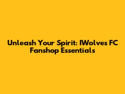 Unleash Your Spirit: IWolves FC Fanshop Essentials