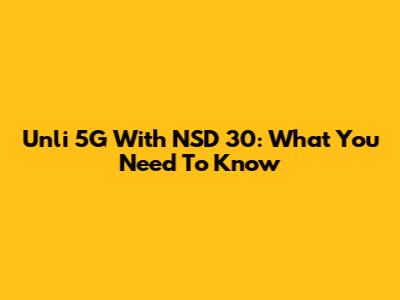 Unli 5G With NSD 30: What You Need To Know