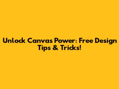 Unlock Canva's Power: Free Design Tips & Tricks!