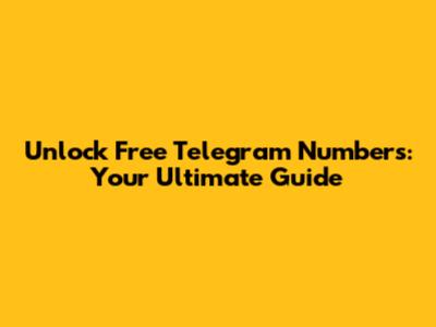Unlock Free Telegram Numbers: Your Ultimate Guide