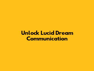 Unlock Lucid Dream Communication
