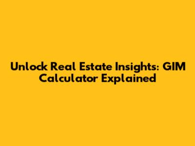 Unlock Real Estate Insights: GIM Calculator Explained