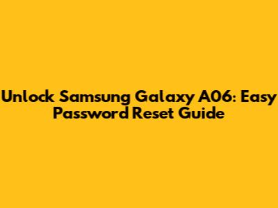 Unlock Samsung Galaxy A06: Easy Password Reset Guide