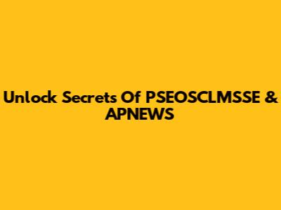 Unlock Secrets Of PSEOSCLMSSE & APNEWS