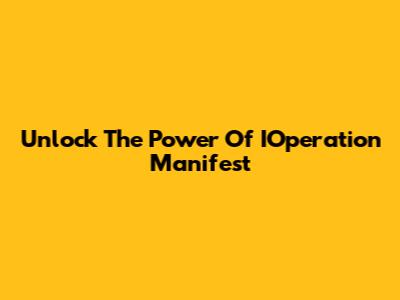 Unlock The Power Of IOperation Manifest