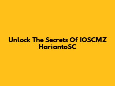 Unlock The Secrets Of IOSCMZ HariantoSC